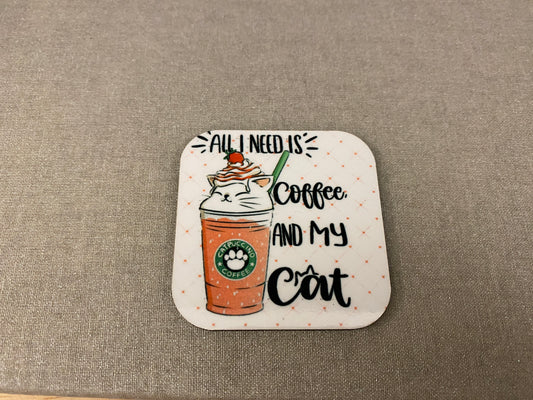 All I need is Coffee and my Cat Magnet for Fridge