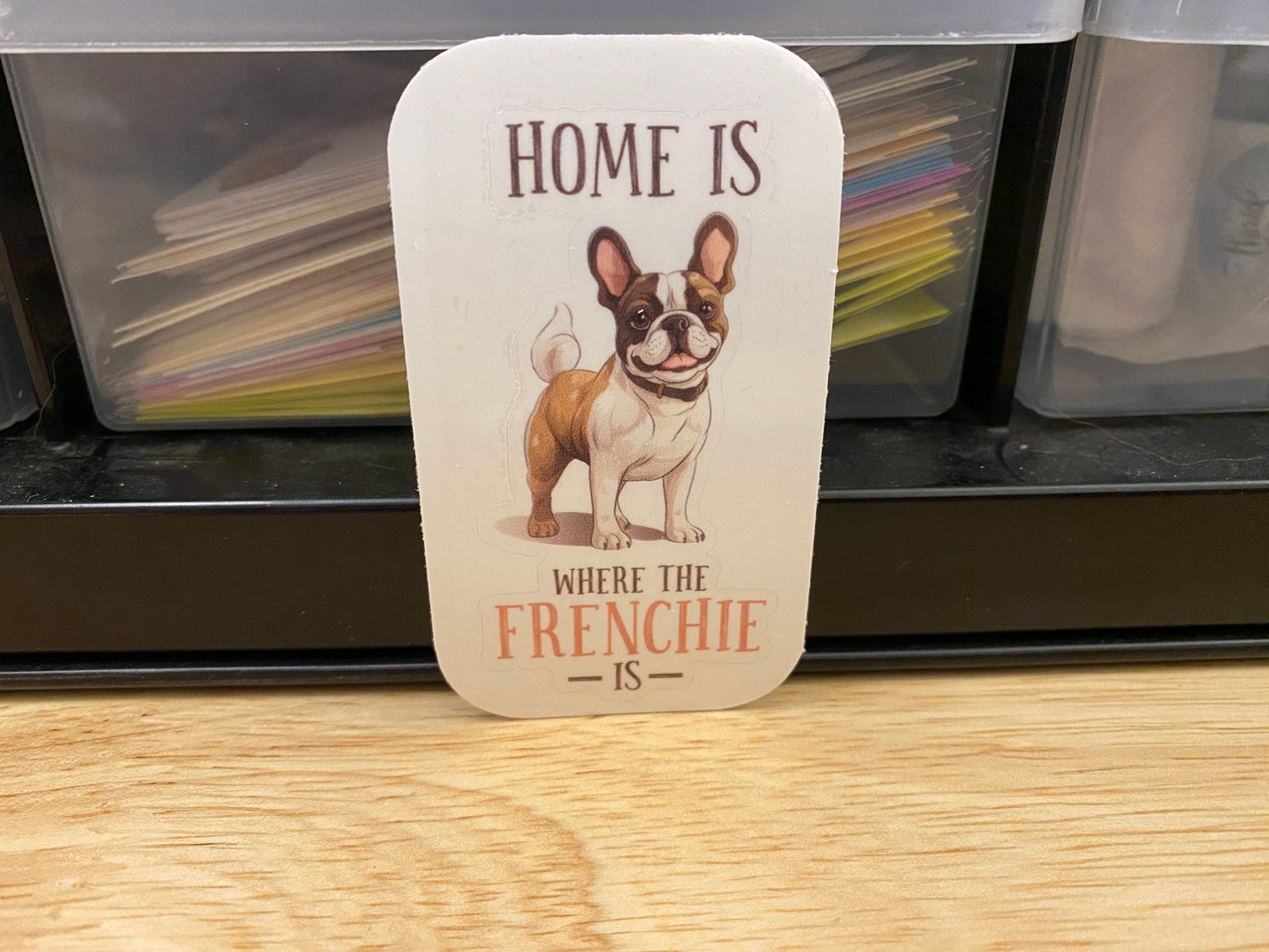 Home is where the Frenchie is Sticker
