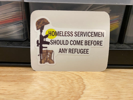 Homeless Servicemen should come before any Refugee STICKER, Military Boots sticker, Laptop sticker, Army sticker, military sticker
