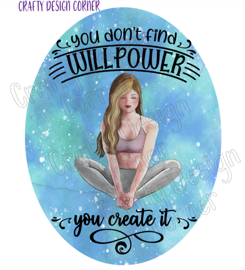 You don't need Will Power you Create it PNG/JPeg Digital Download