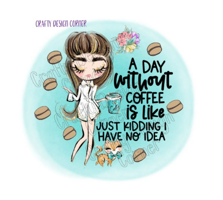 A Day without Coffee is Like Just Kidding I have no Idea Water Slide
