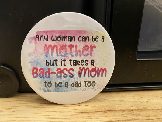 Any woman can be a mother but it takes a bad-a mom to be a dad too 1.25" / 2.25" Button Pin