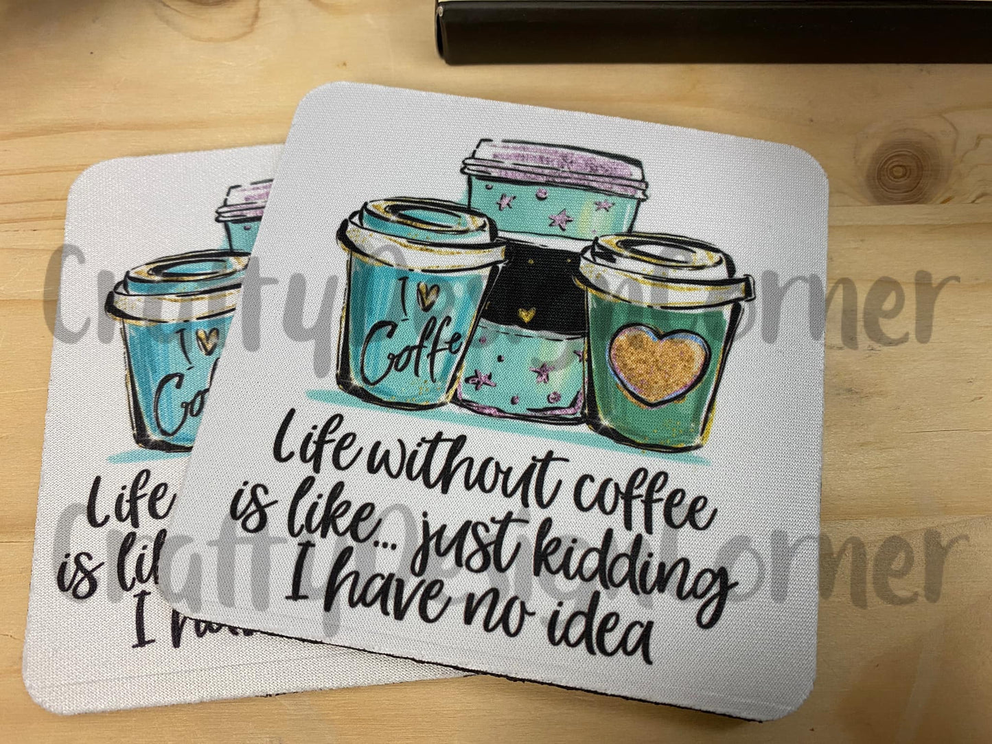 Life without Coffee is like... Just Kidding I have no idea coaster