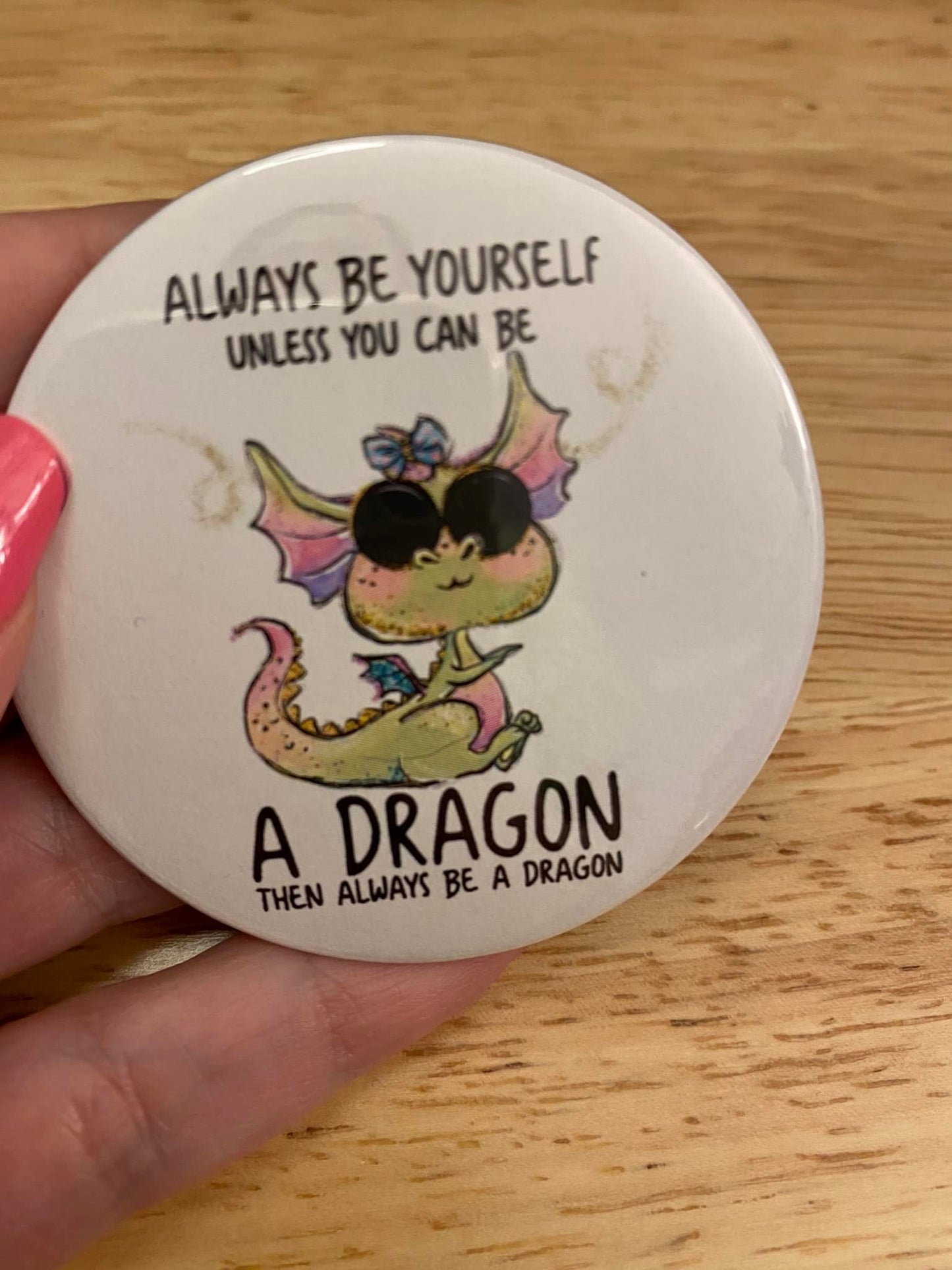 Always be Yourself Unless You Can Be a Dragon 1.25" / 2.25" Button Pin
