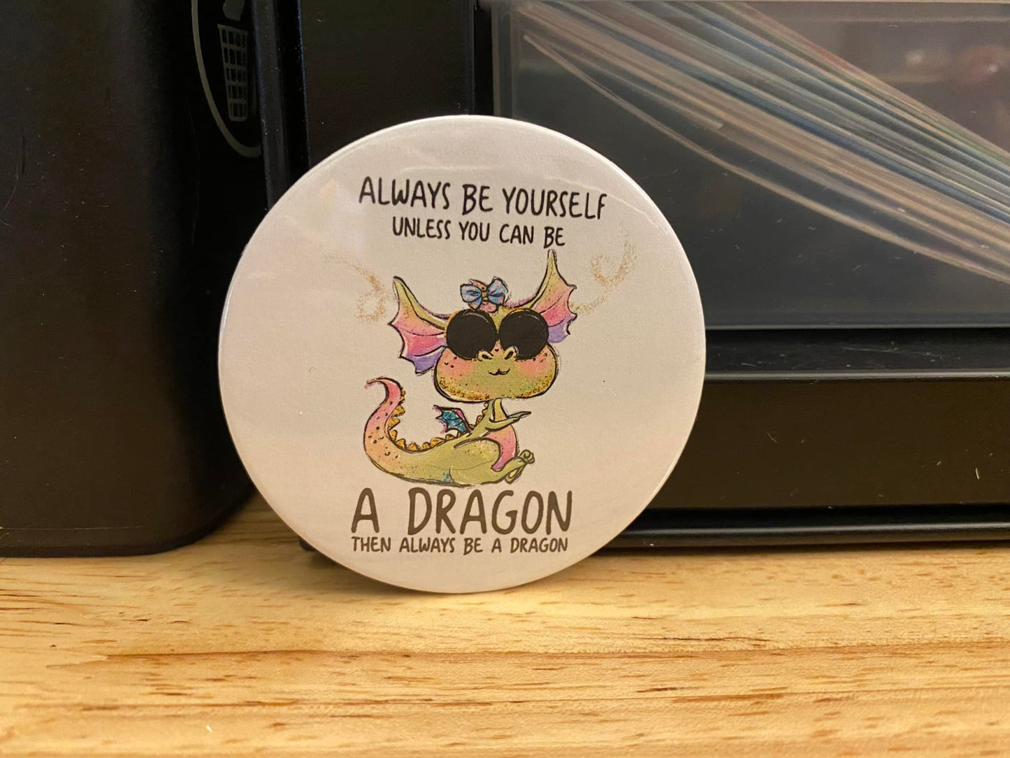 Always be Yourself Unless You Can Be a Dragon 1.25" / 2.25" Button Pin
