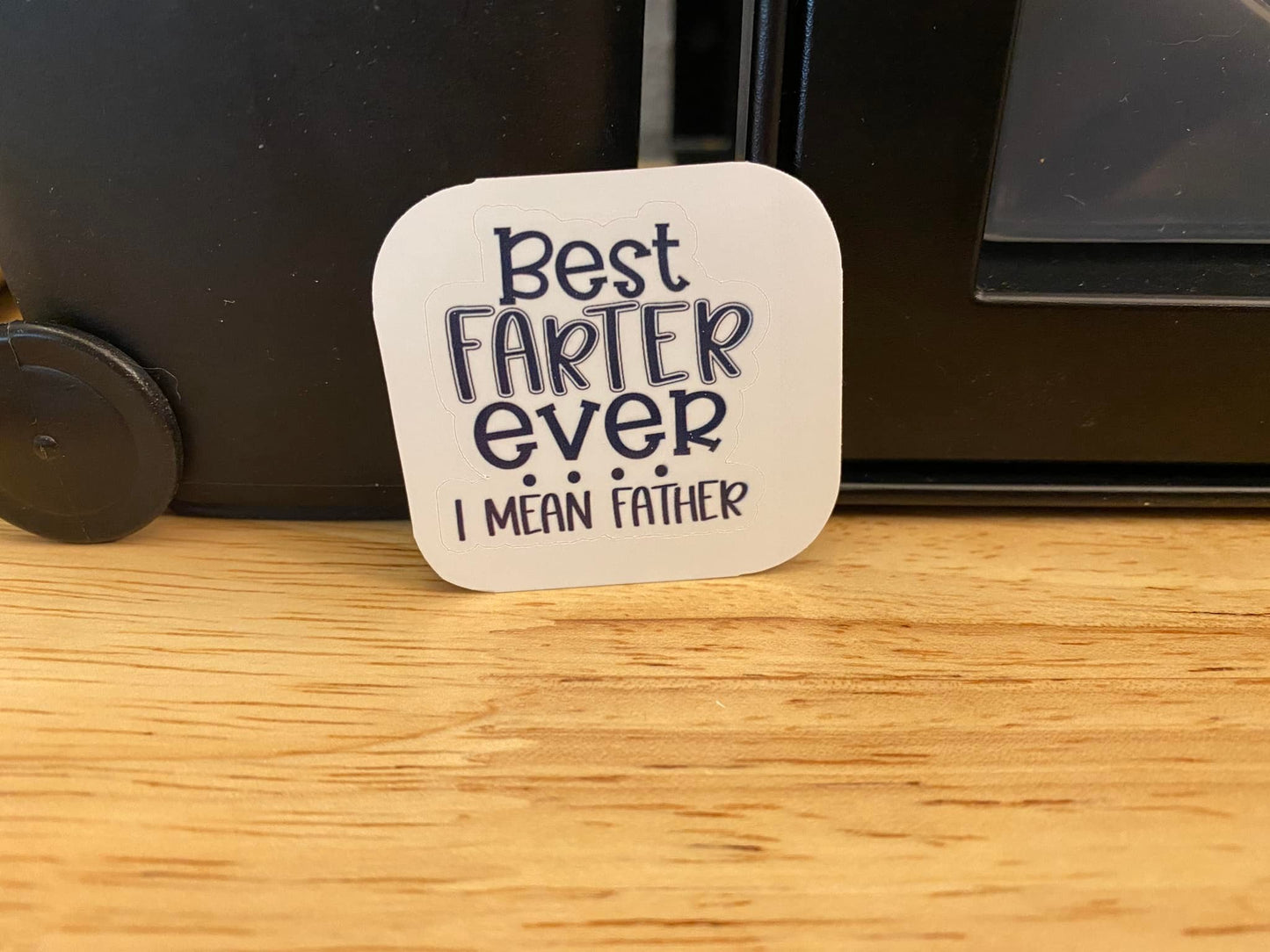 Best Farter Ever I mean Father Ever Sticker