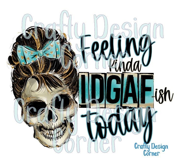 Feeling kinda IDGAF today Skull Sublimation Transfer