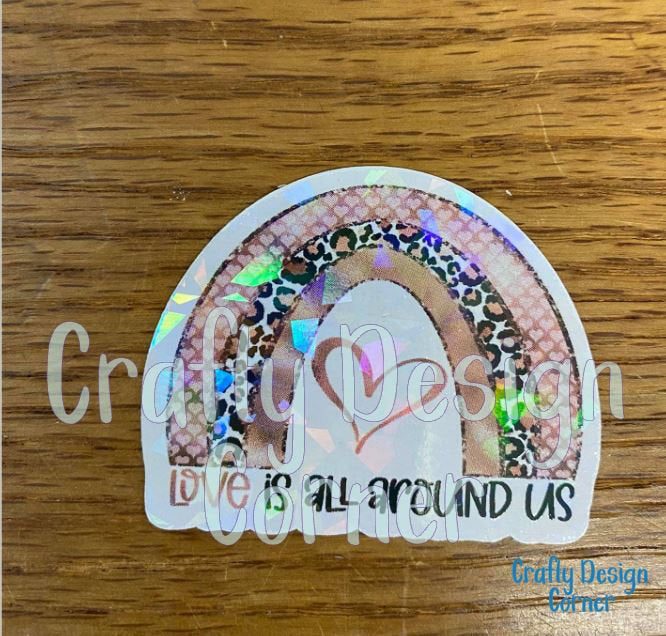 Love is all Around Us Sticker, Love Sticker, Love with Rainbow Sticker, Holographic Sticker, Heart with RAinbow Holographic Sticker