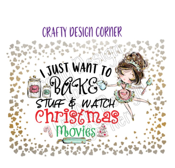 I just Want to Bake and Watch Christmas Movies JPEG/PNG DIGITAL Download