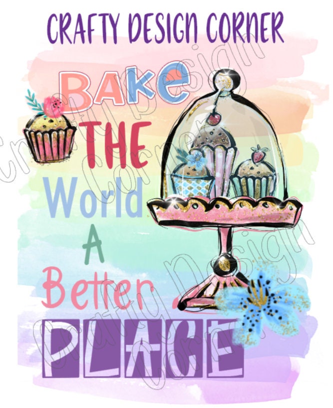 Cup Cake Bake the World a Better Place JPEG/PNG DIGITAL Download