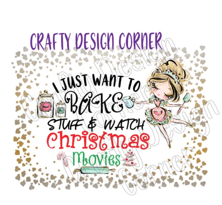 I just Want to Bake and Watch Christmas Movies JPEG/PNG DIGITAL Download