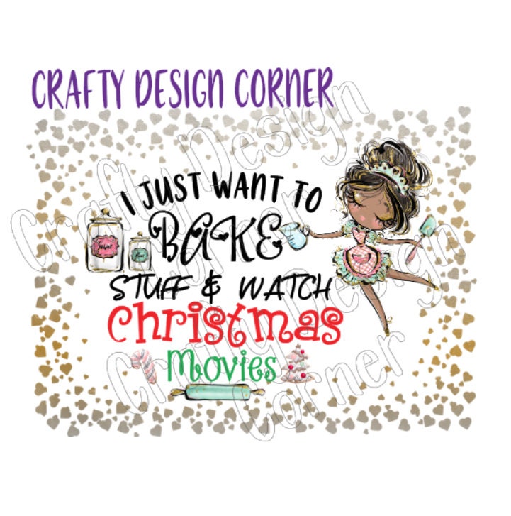 I just Want to Bake and Watch Christmas Movies JPEG/PNG DIGITAL Download