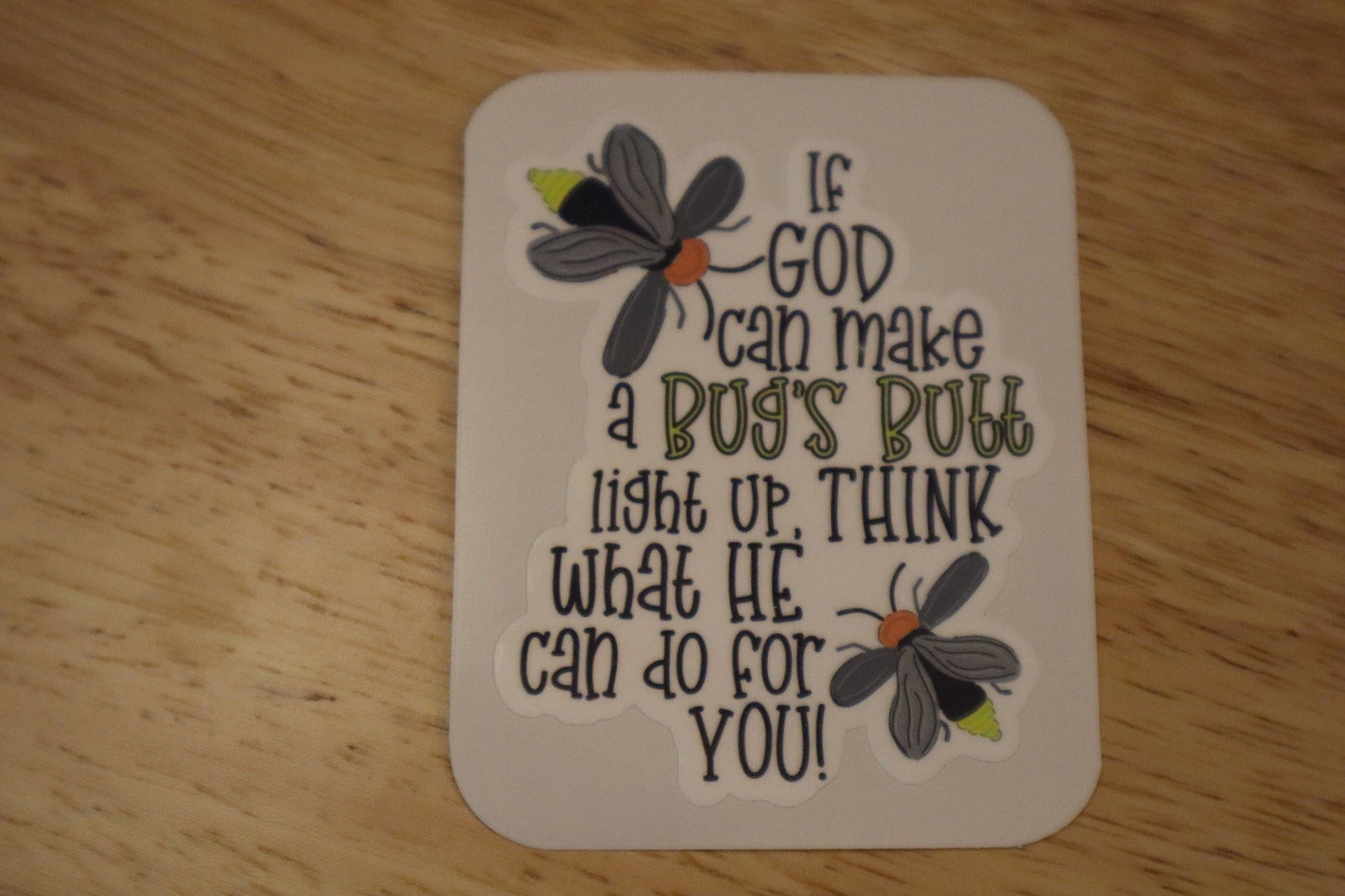 If God can make a Bugs Butt Light up, Think what He can do for You Car Decal, Lightening Bug