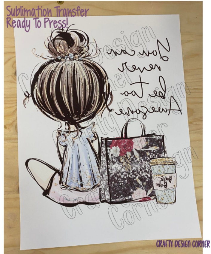 RTP You Can Never be Too Awesome Sublimation Transfer, Coffee Shopping Transfer, Ready to Transfer Sublimation, Add a name for free