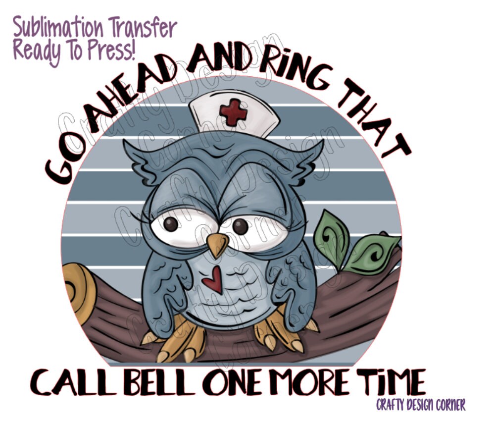 RTP Go Ahead and Ring that Call Bell one More Time Sublimation Transfer, CNA Transfer, Cute Owl Medical Transfer Ready to Press