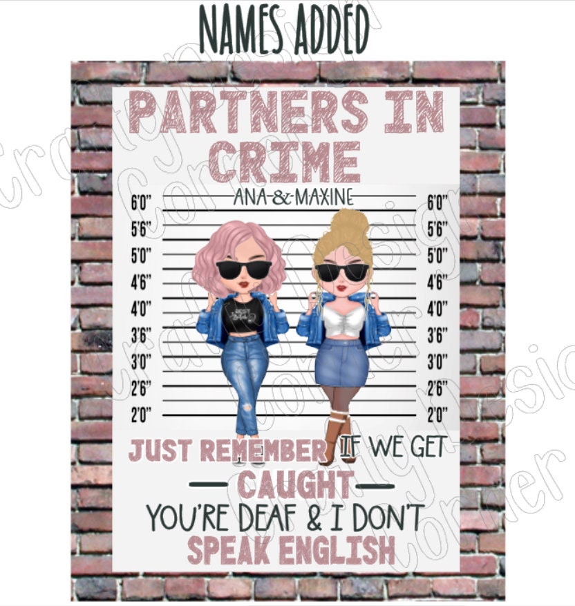 Personalizable Partners in Crime just remember if we get caught your deaf and I don't speak english Clear WATER SLIDE