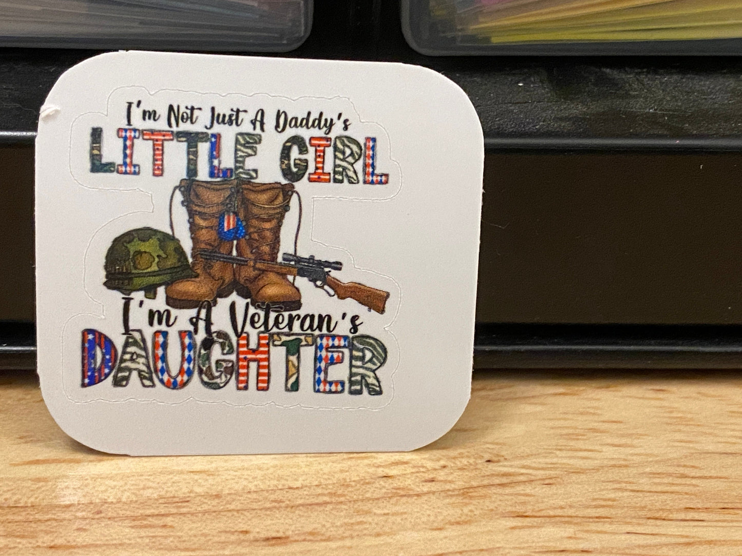 I'm not just a Daddy's Little Girl I'm a Veteran's Daughter Sticker, Military Sticker, Daughter Daddy Sticker, Veteran's Sticker