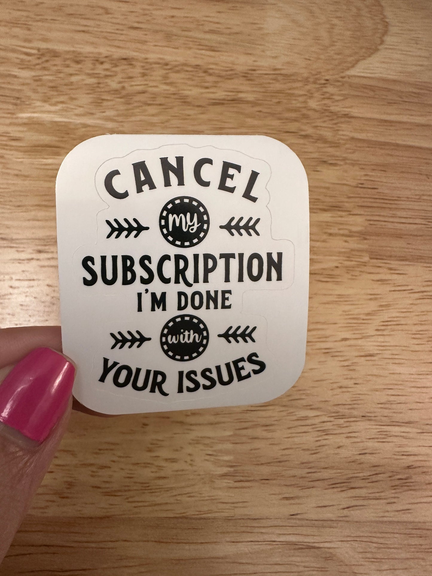 Cancel my Subscription I am done with your Issues Sticker, Funny sticker, subscription sticker, issues sticker