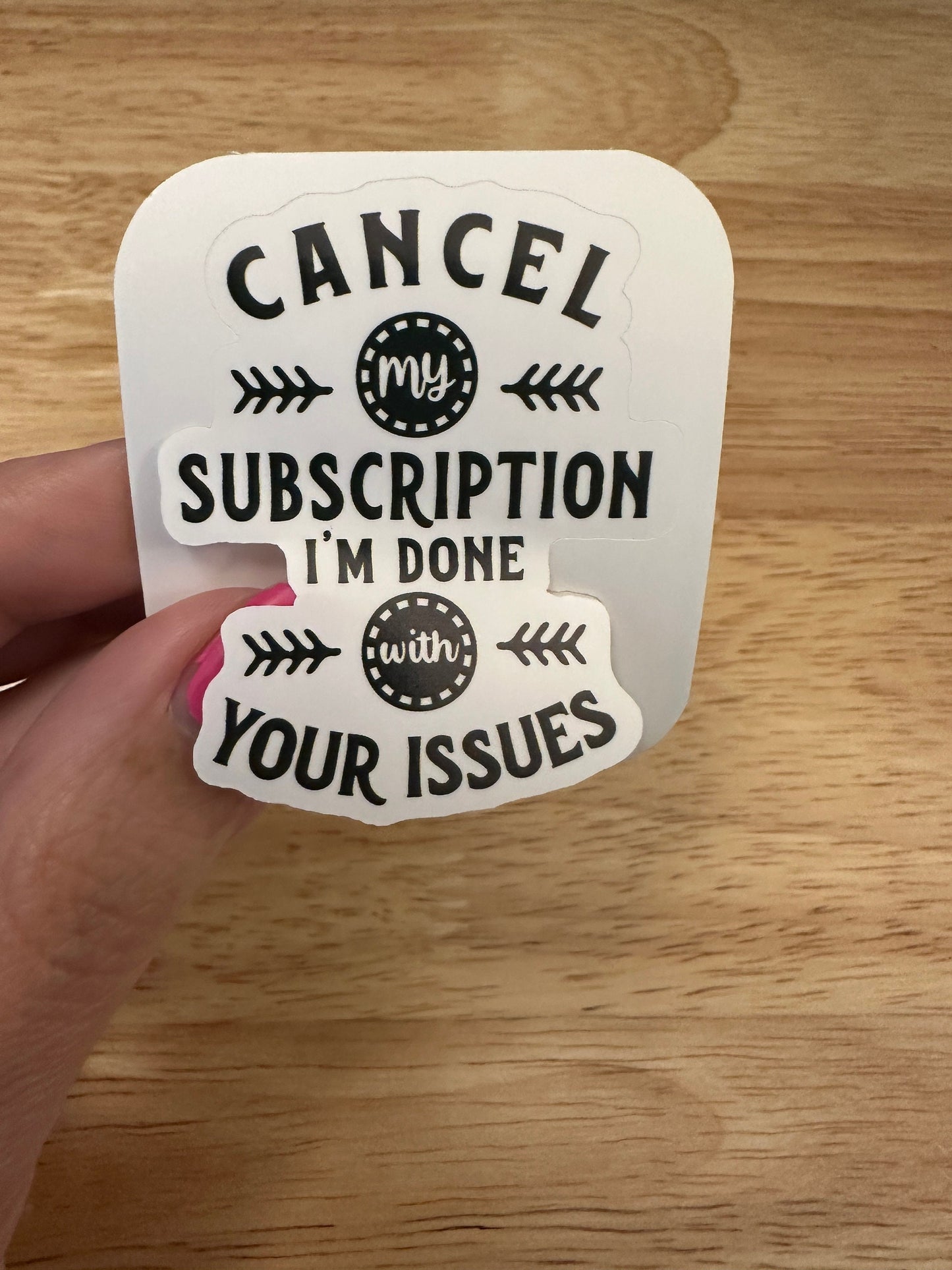Cancel my Subscription I am done with your Issues Sticker, Funny sticker, subscription sticker, issues sticker