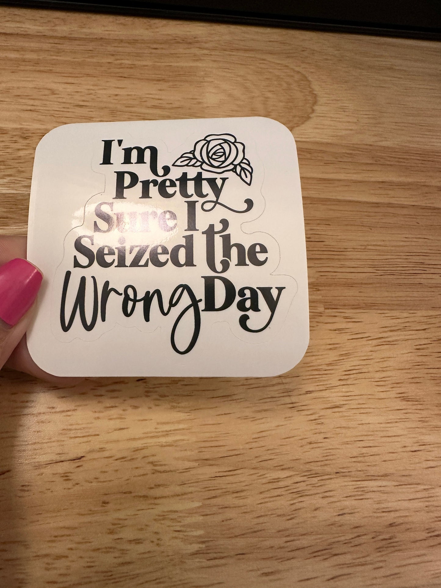 I am pretty sure I seized the wrong day sticker, Funny Sticker