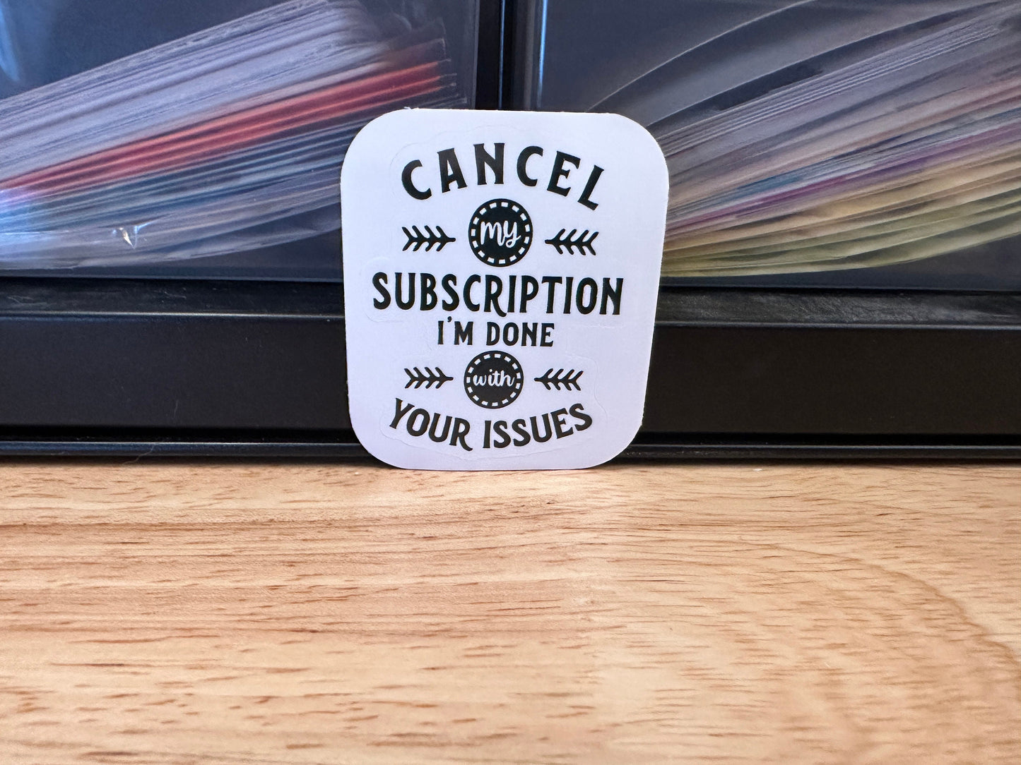 Cancel my Subscription I am done with your Issues Sticker, Funny sticker, subscription sticker, issues sticker