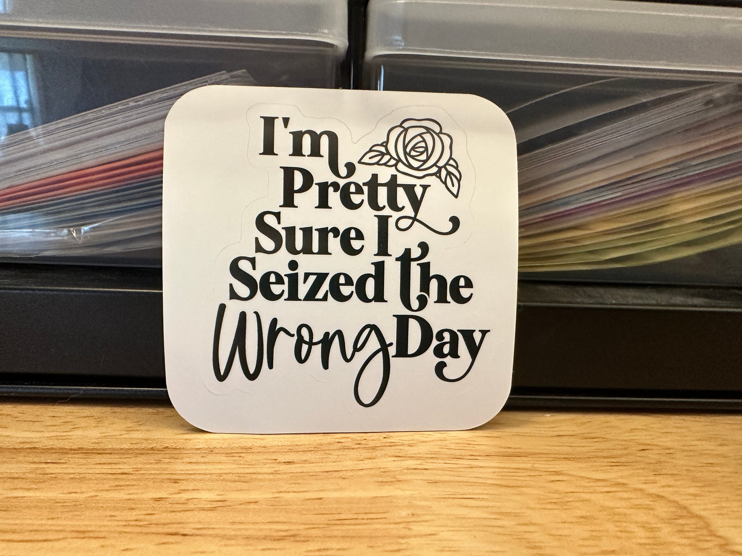 I am pretty sure I seized the wrong day sticker, Funny Sticker