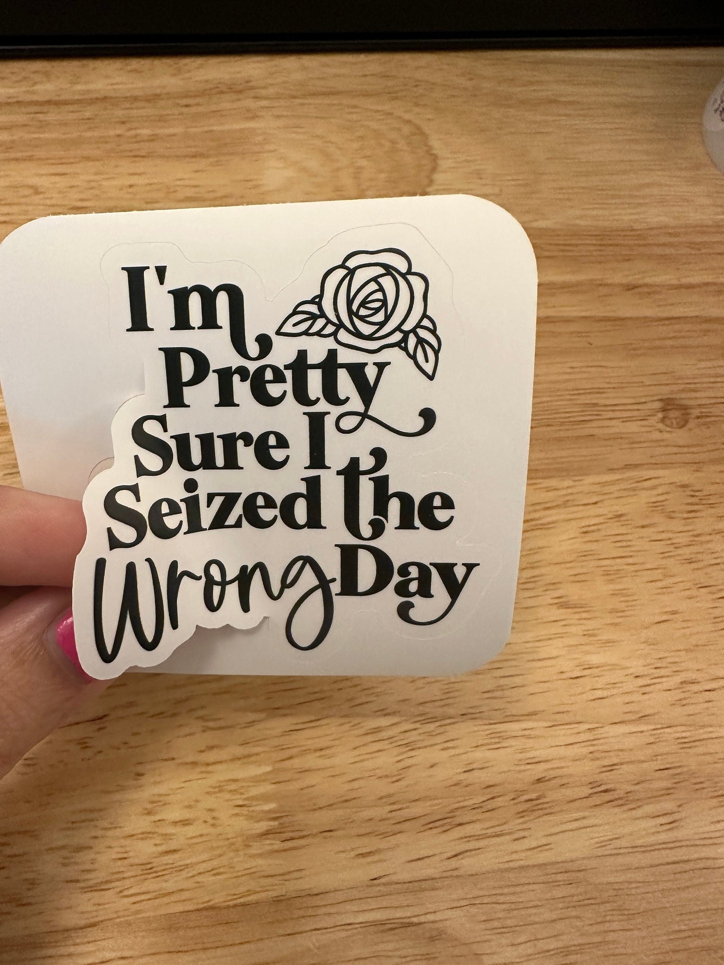 I am pretty sure I seized the wrong day sticker, Funny Sticker