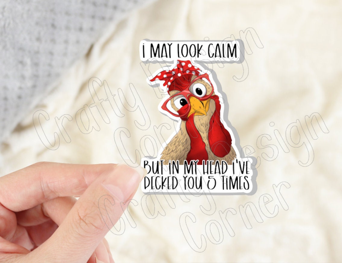 I may Look Calm but in My Mind I've Pecked You 5 times STICKER, Cute Chicken sticker, Halographic option