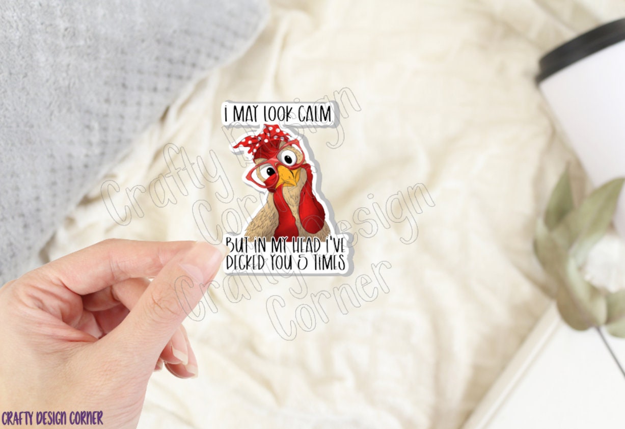 I may Look Calm but in My Mind I've Pecked You 5 times STICKER, Cute Chicken sticker, Halographic option