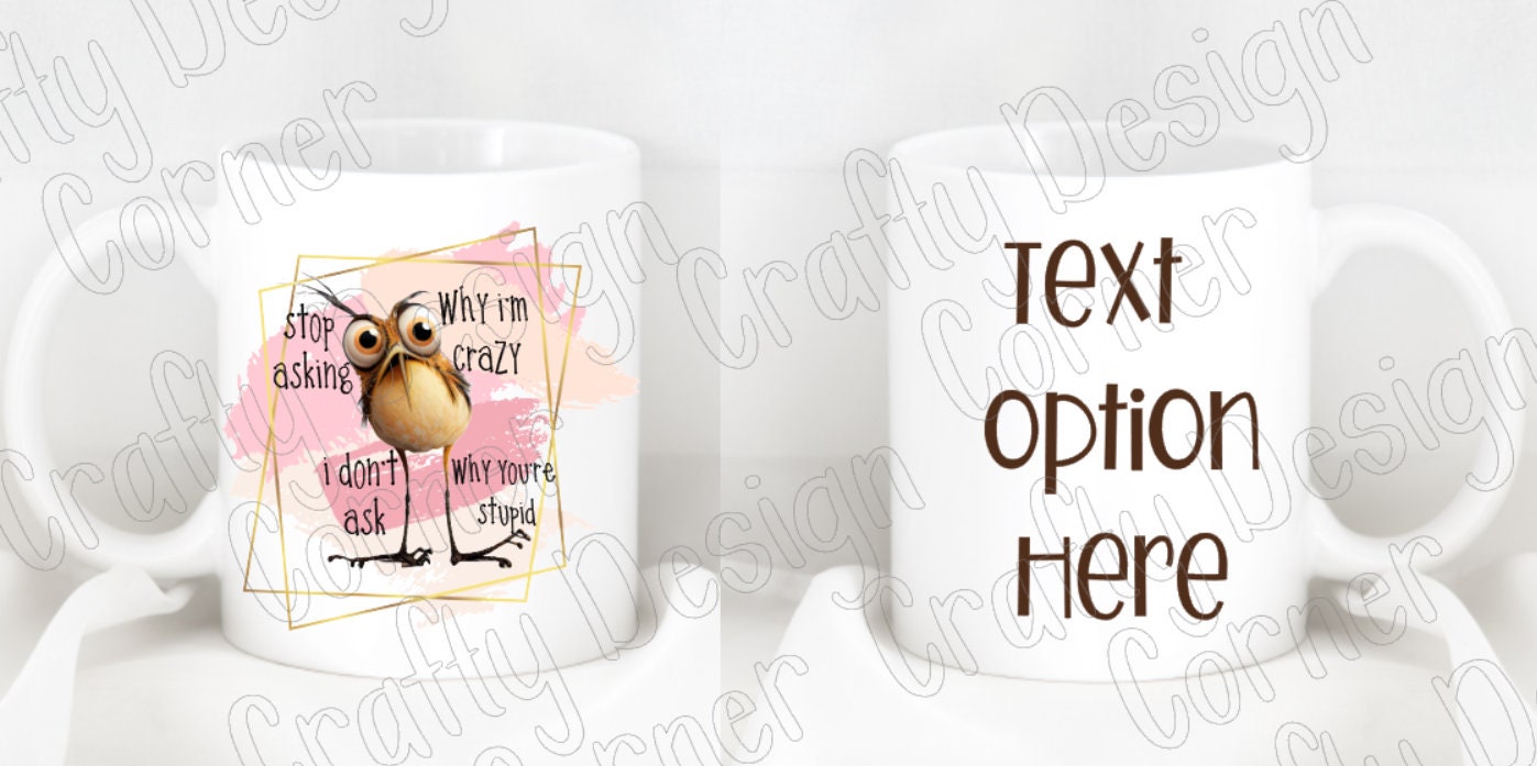 Custom Stop Asking Why I'm Crazy I don't Ask Why You're Stupid Mug, Custom coffee mug, Chicken Mug, Crazy Chicken Custom Mug