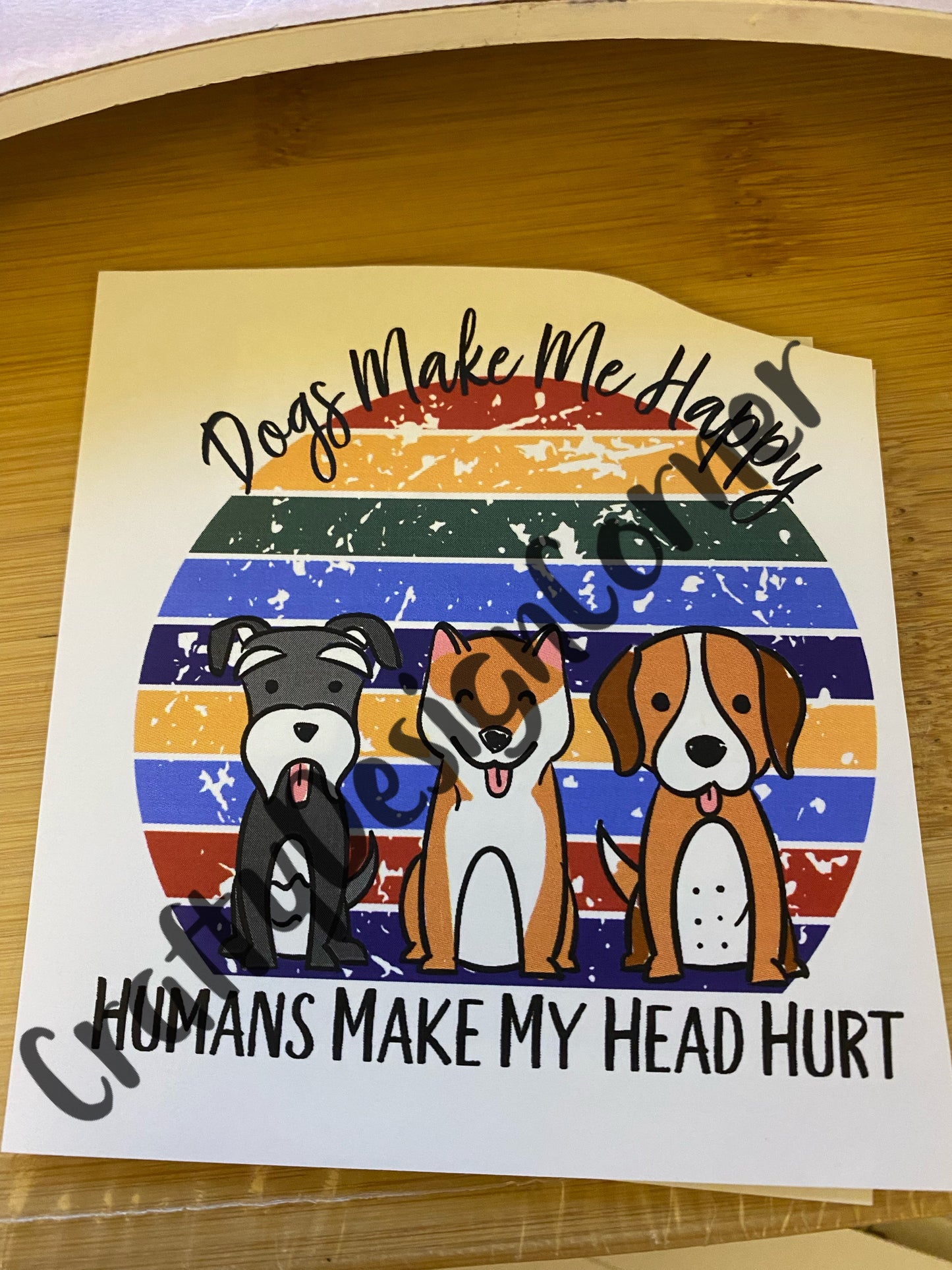 Dogs make me happy humans make my head hurt Clear WATER SLIDE