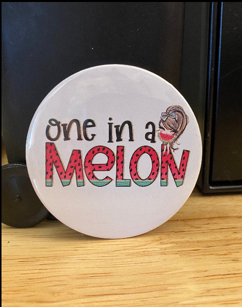 One in a Melon 1.25" / 2.25" Button Pin