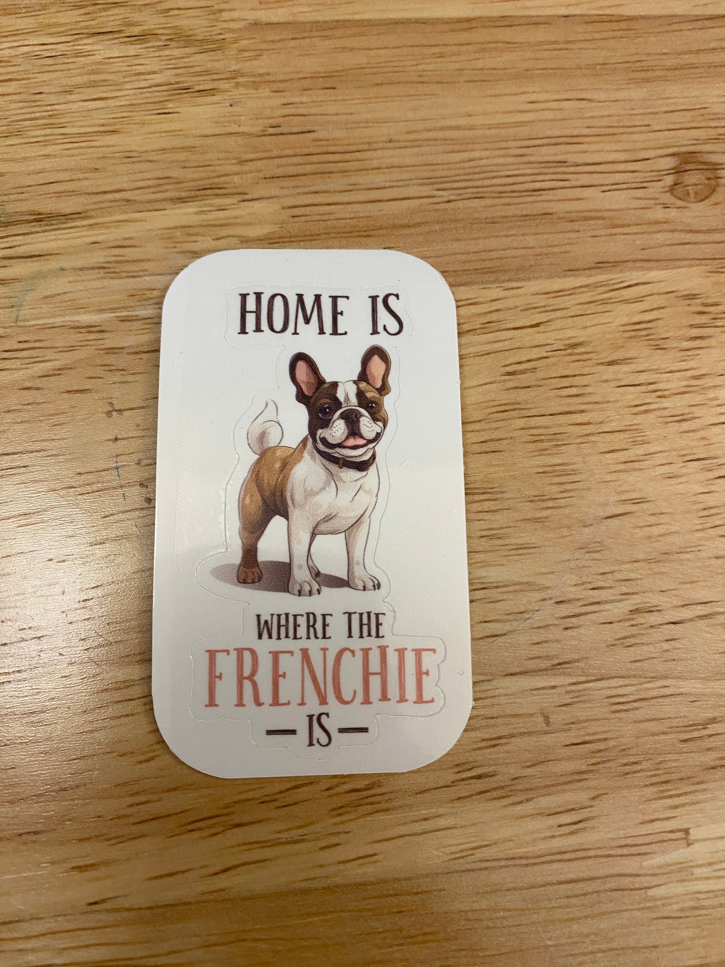Home is where the Frenchie is Sticker