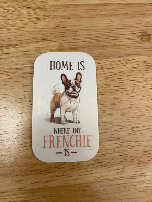 Home is where the Frenchie is Sticker