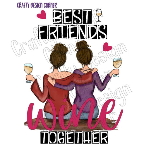 Best Friends White Wine Together PNG/JPEG Design Burnettes