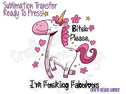 RTP Bitch please I'm Fucking fabulous Unicorn Sublimation Transfer