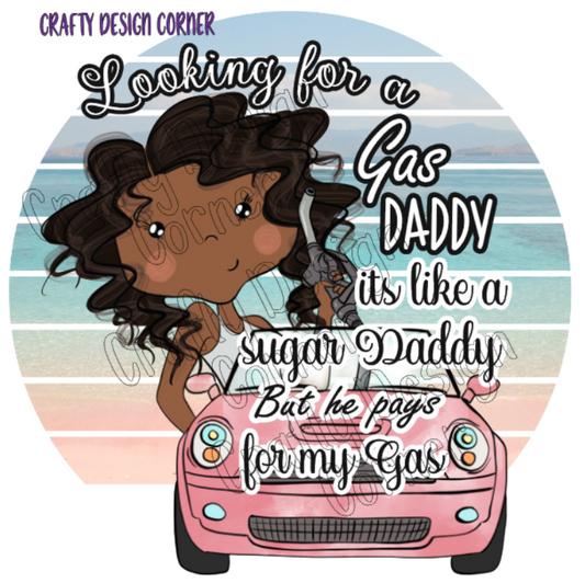 Looking for a Gas Daddy its like a Sugar Daddy but he pays for my Gas PNG/JPEG Digital Downloads African American