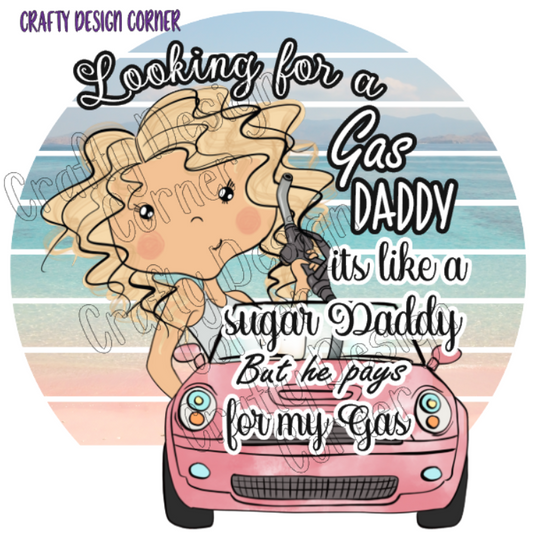 Looking for a Gas Daddy its like a Sugar Daddy but he pays for my Gas PNG/JPEG Digital Downloads