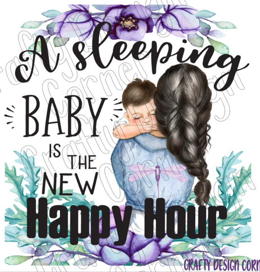 Dark Hair A Sleeping Baby is the New Happy Hour PNG JPEG Design