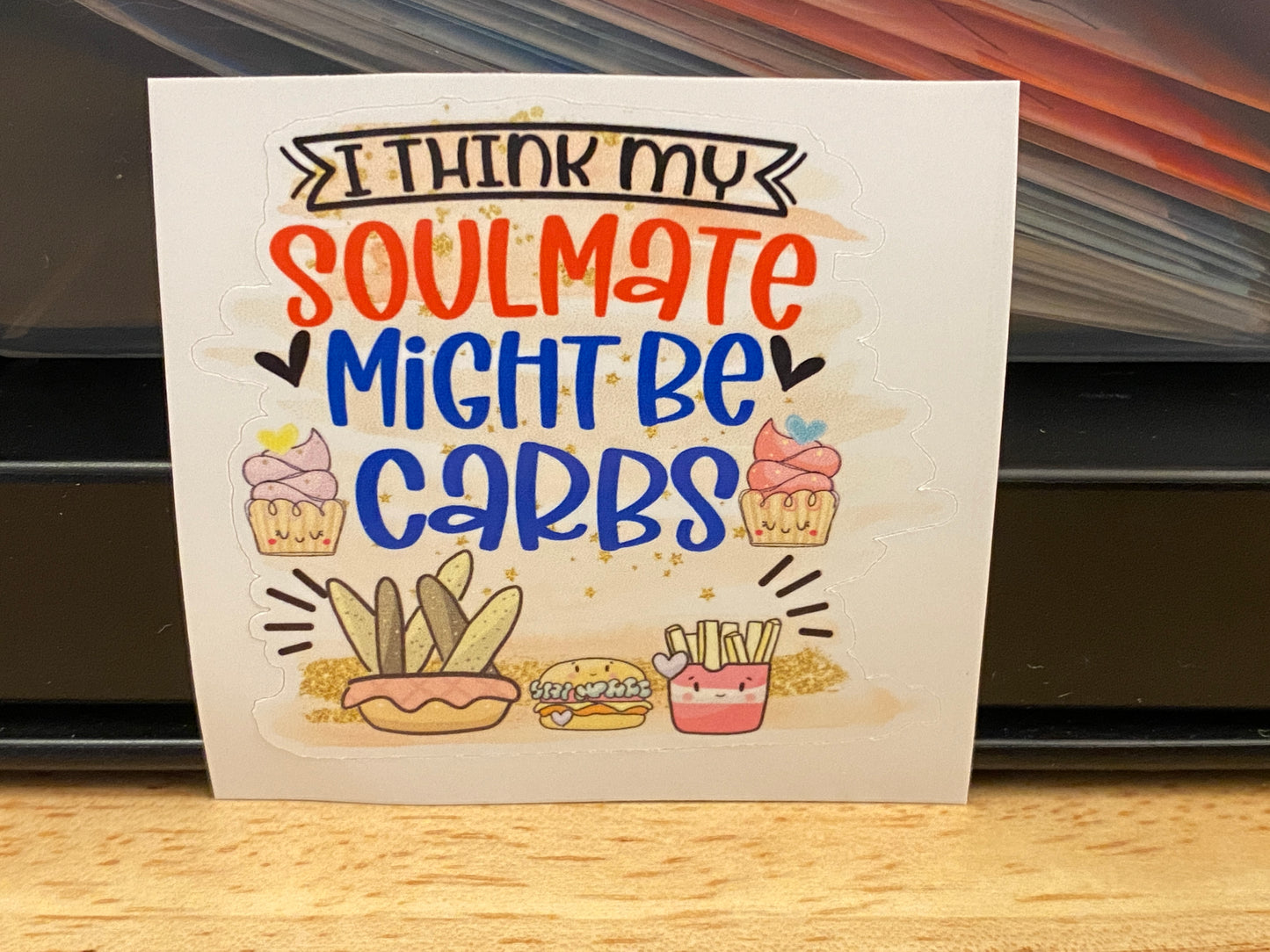 I think my Soulmate might be Carbs Sticker