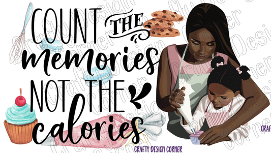 Count the Memories Not the Calories PNG/JPEG Design African American