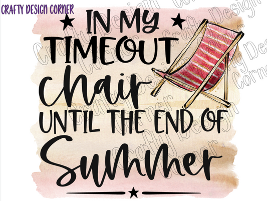 In My Timeout Chair Until the end of the Summer PNG/ JPEG Digital Design Download