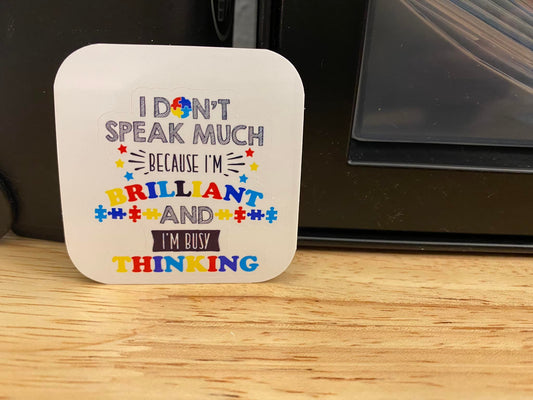 I don't Speak Much Because I am Brilliant and I'm busy Thinking STICKER