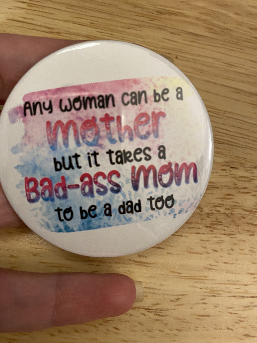 Any woman can be a mother but it takes a bad-a mom to be a dad too 1.25" / 2.25" Button Pin