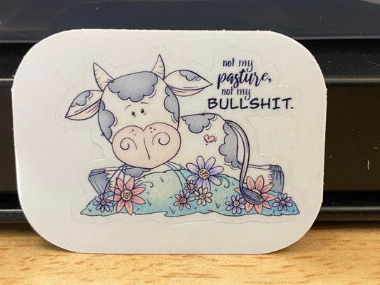 Not my Pasture not my Bullsh** Sticker