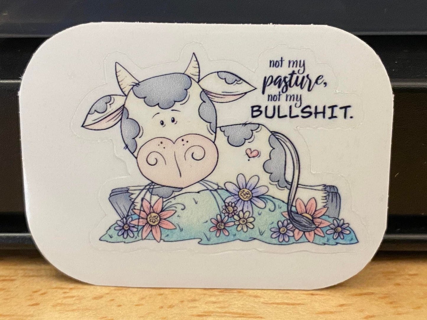 Not my Pasture not my Bullsh** Sticker