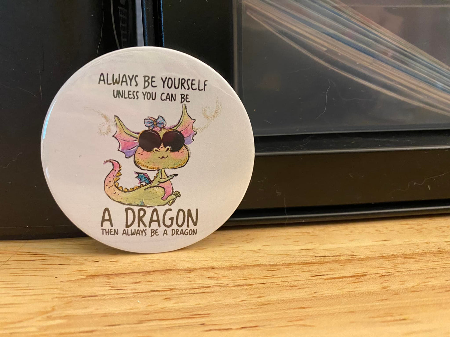 Always be Yourself Unless You Can Be a Dragon 1.25" / 2.25" Button Pin