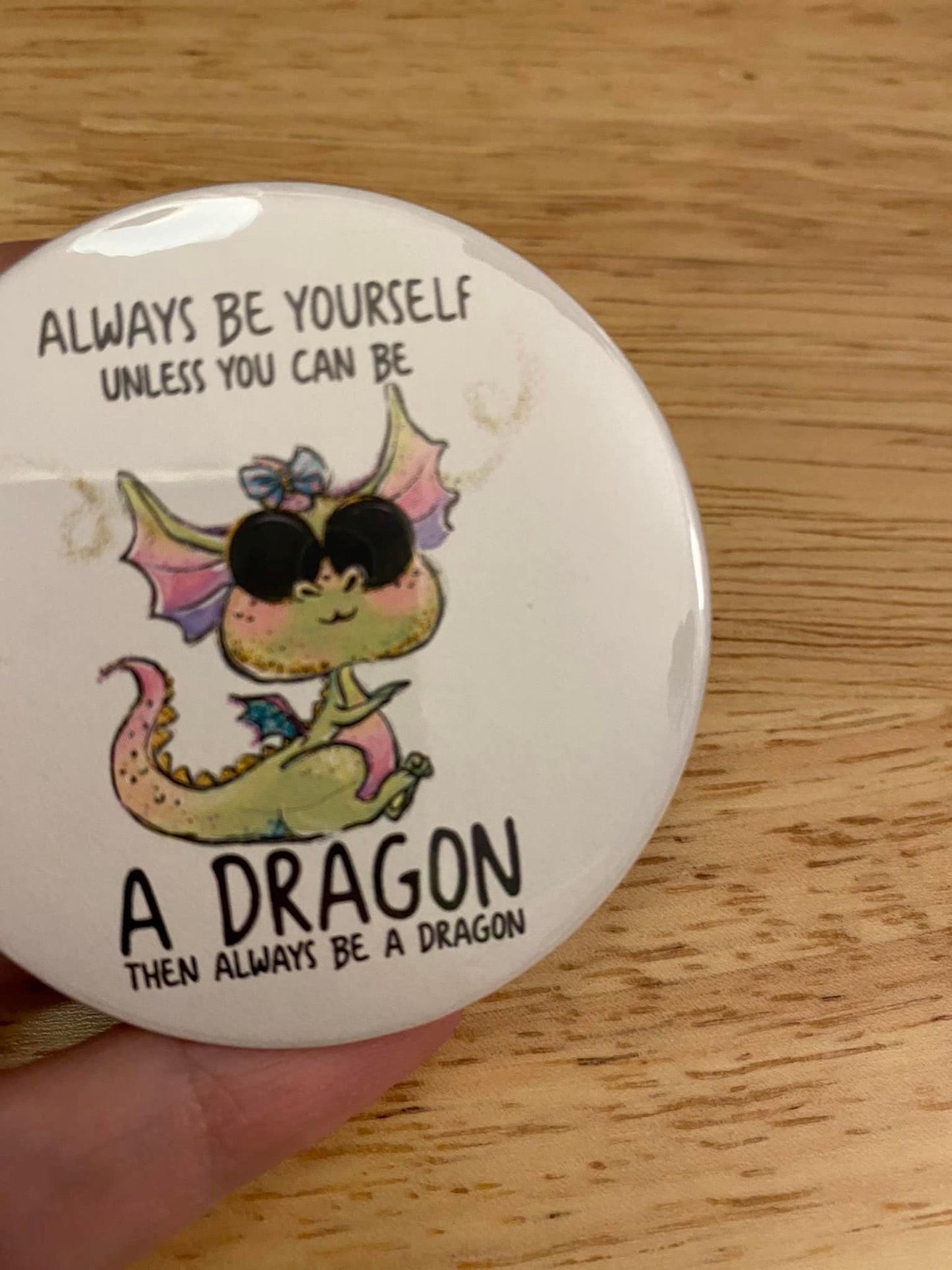 Always be Yourself Unless You Can Be a Dragon 1.25" / 2.25" Button Pin
