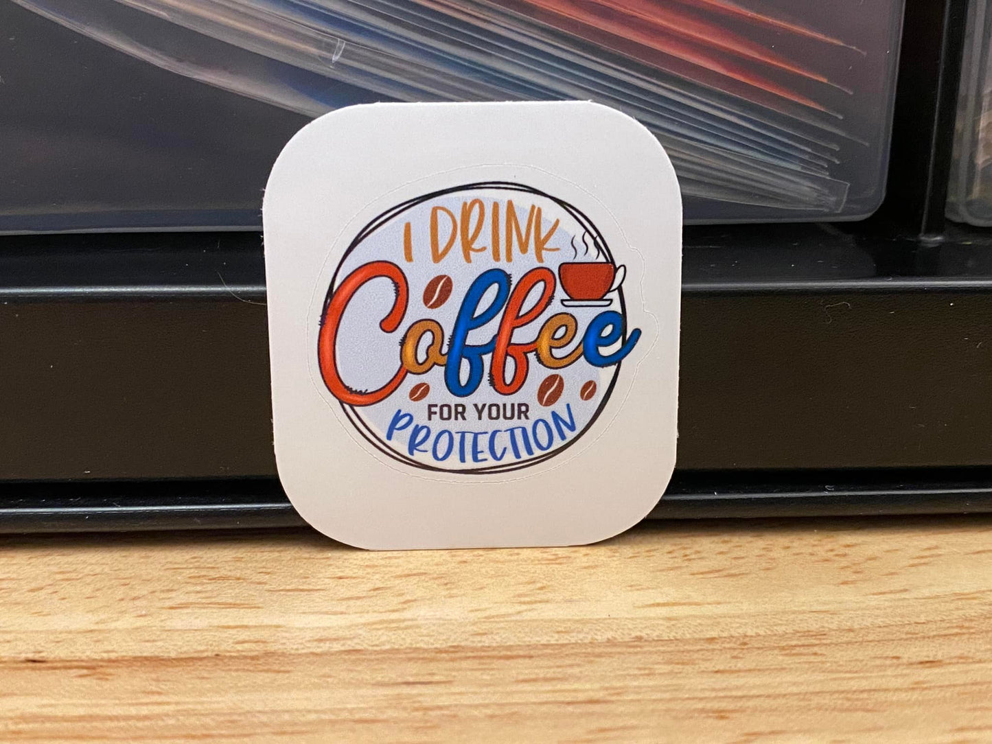 I Drink Coffee for Your Protection Sticker