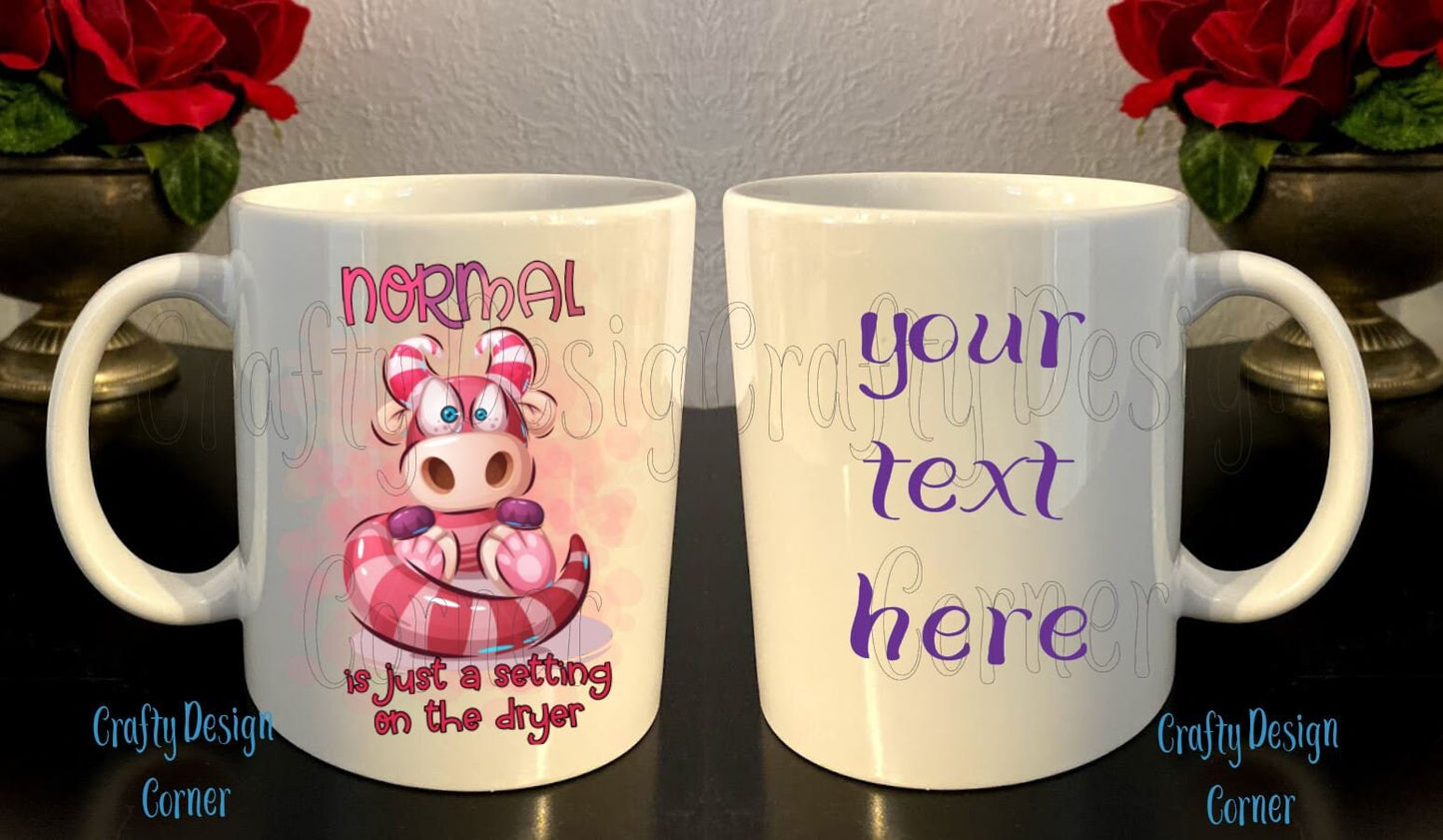Normal is just a setting on the dryer Mug